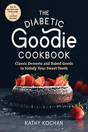 The Diabetic Goodie Cookbook by Kathy Kochan [PDF: 1615197680]