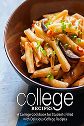 College Recipes (2nd Edition) by BookSumo Press [PDF: 179418287X]