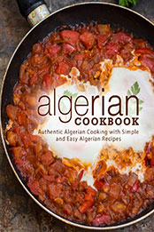 Algerian Cookbook (2nd Edition) by BookSumo Press [PDF: 179764033X]