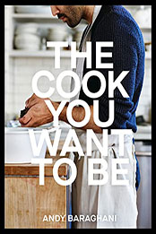 The Cook You Want to Be by Andy Baraghani [EPUB: 1984858564]