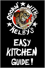 Cookin' With Kelby's Easy Kitchen Guide by Kelby Ray Caldwell [EPUB: B07HS2RFQD]