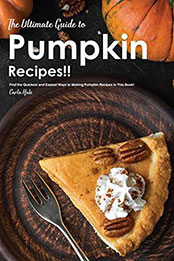 The Ultimate Guide to Pumpkin Recipes by Carla Hale [EPUB: B07KR55ZKW]