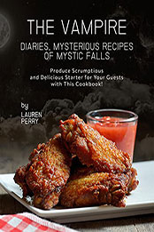 The Vampire Diaries, Mysterious Recipes of Mystic Falls by Lauren Perry [EPUB: B0969YVVTC]