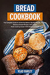 Bread Cookbook by VLAD VARLEY [EPUB: B0986HK6PS]