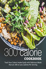 300 Calorie Cookbook by BookSumo Press [PDF: B0993PLR4P]