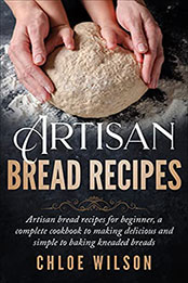 Artisan Bread Recipes by Chloe Wilson [EPUB: B0999MXCNB]
