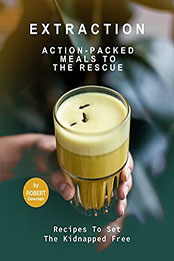 Extraction – Action-Packed Meals to The Rescue by Robert Downton [EPUB: B099DR2FKB]