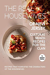 The Real Housewives of New Jersey – Cultural Mixed Recipes for The Clan by Robert Downton [EPUB: B099F4RSF2]
