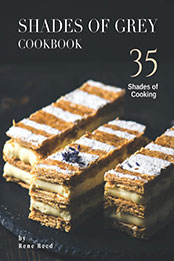 Shades of Grey Cookbook: 35 Shades of Cooking by Rene Reed [EPUB: B099F694R7]