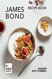 James Bond Recipe Book by Dan Babel [EPUB: B09BZFVG81]