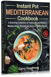 Mediterranean Instant Pot Cookbook: A Stunning Collection of Traditional and Modern Mediterranean Recipes [PDF: B09M8VNWR5]