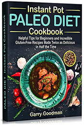 PALEO DIET Instant Pot Cookbook: Helpful Tips for Beginners and Incredible Gluten-Free Recipes [PDF: B09N1LZLYH]