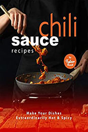 Chili Sauce Recipes by Tyler Sweet [EPUB: B09NBTBNPY]
