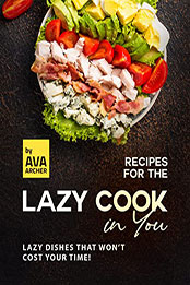 Recipes for the Lazy Cook in You by Ava Archer [EPUB: B09NC17P75]