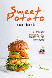 Sweet Potato Cookbook by Logan King [EPUB: B09NCBF17S]