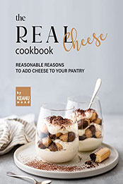 The Real Cheese Cookbook by Keanu Wood [EPUB: B09NDGGWKG]