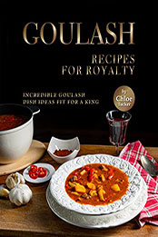 Goulash Recipes for Royalty by Chloe Tucker [EPUB: B09NDNYV9X]