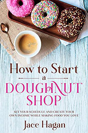 How to Start a Doughnut Shop by Jace Hagan [EPUB: B09NFGP1GS]