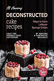 All Amazing Deconstructed Cake Recipes by Tyler Sweet [EPUB: B09VX656XL]