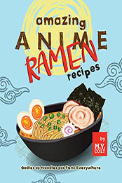 Amazing Anime Ramen Recipes by M.Y. Colt [EPUB: B09XK9W61L]