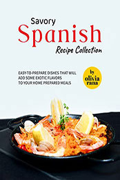 Savory Spanish Recipe Collection by Olivia Rana [EPUB: B09XKRDSYW]