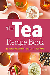 The Tea Recipe Book by Nicole Wilson [EPUB: B09XYZWW3P]