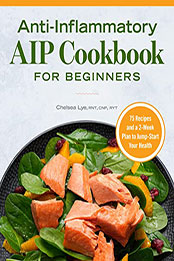 Anti-Inflammatory AIP Cookbook for Beginners by Chelsea Lye [EPUB: B09XZBZVHL]