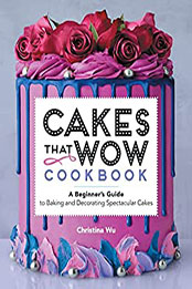 Cakes That Wow Cookbook by Christina Wu [EPUB: B09XZCW85Z]