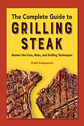 The Complete Guide to Grilling Steak Cookbook by Frank Campanella [EPUB: B09XZVKMGV]