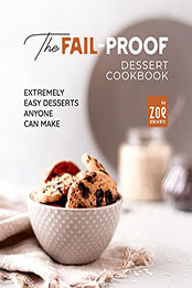 The Fail-Proof Desserts Cookbook by Zoe Moore [EPUB: B09Y11W5S7]