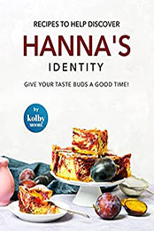 Recipes To Help Discover Hanna's Identity by Kolby Moore [EPUB: B09YGHZC2L]