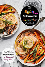 The Healthy Mediterranean Instant Pot Cookbook by GAIL GROS [EPUB: B09YLGRXNM]