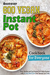 Best-ever 600 Vegan Instant Pot Cookbook for Everyone by ALICIA LARSON [EPUB: B09YP7SQFG]