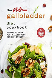 The No-Gallbladder Diet Cookbook by Olivia Rana [EPUB: B09YRVSKD8]