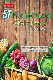 The Basic 51 Plant-Based Whole Foods Recipes Cookbook by ALICIA LARSON [EPUB: B09YS36JR9]