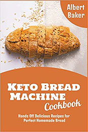 Keto Bread Machine Cookbook by Albert Baker [PDF: B09YT61B43]