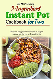 The Most Amazing 5-Ingredient Instant Pot Cookbook for Two by ALICIA LARSON [EPUB: B09YTG8Y7N]
