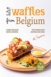 The Best Waffles from Belgium by Noah Wood [EPUB: B09YYX1CLN]