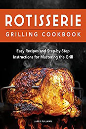 Rotisserie Grilling Cookbook by Jared Pullm [EPUB: B09Z71JDRM]