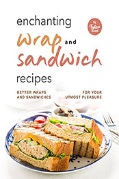 Enchanting Wrap and Sandwich Recipes by Tyler Sweet [EPUB: B09ZKQGZ67]