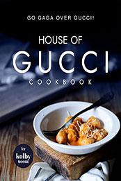 House of Gucci Cookbook by Kolby Moore [EPUB: B09ZLBG15L]