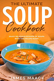The Ultimate Soup Cookbook by James Maack [EPUB: B09ZLV1L71]