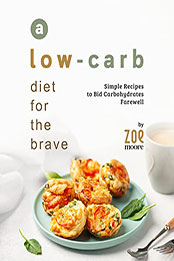 A Low-Carb Diet for the Brave by Zoe Moore [EPUB: B09ZNZ7NW5]