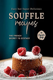 Easy but Super Delicious Souffle Recipes by Charlotte Long [EPUB: B09ZQW384Q]