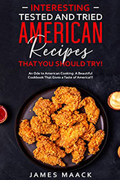 Interesting Tested and Tried American Recipes that You Should Try by James Maack [EPUB: B09ZYRBKZ5]