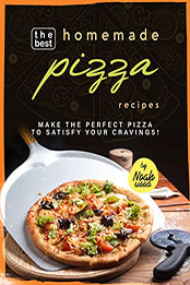 The Best Homemade Pizza Recipes by Noah Wood [EPUB: B0B1821XB5]