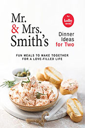 Mr. & Mrs. Smith's Dinner Ideas for Two by Kolby Moore [EPUB: B0B1BR339S]