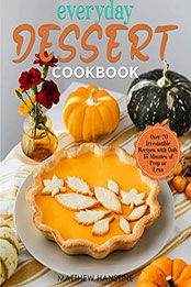 Everyday Dessert Cookbook by MATTHEW HANSTINE [EPUB: B0B1J3LZ87]