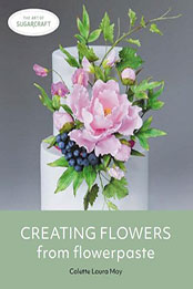 Creating Flowers from Flowerpaste by Colette Laura May [EPUB: 0719840457]
