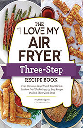 The "I Love My Air Fryer" Three-Step Recipe Book by Michelle Fagone [EPUB: 1507219156]